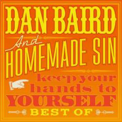 Dan Baird And Homemade Sin : Keep Your Hands to Yourself - Best Of